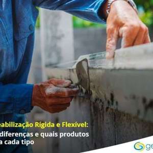Impermeabilização rígida e flexível: saiba as diferenças e quais produtos usar para cada tipo